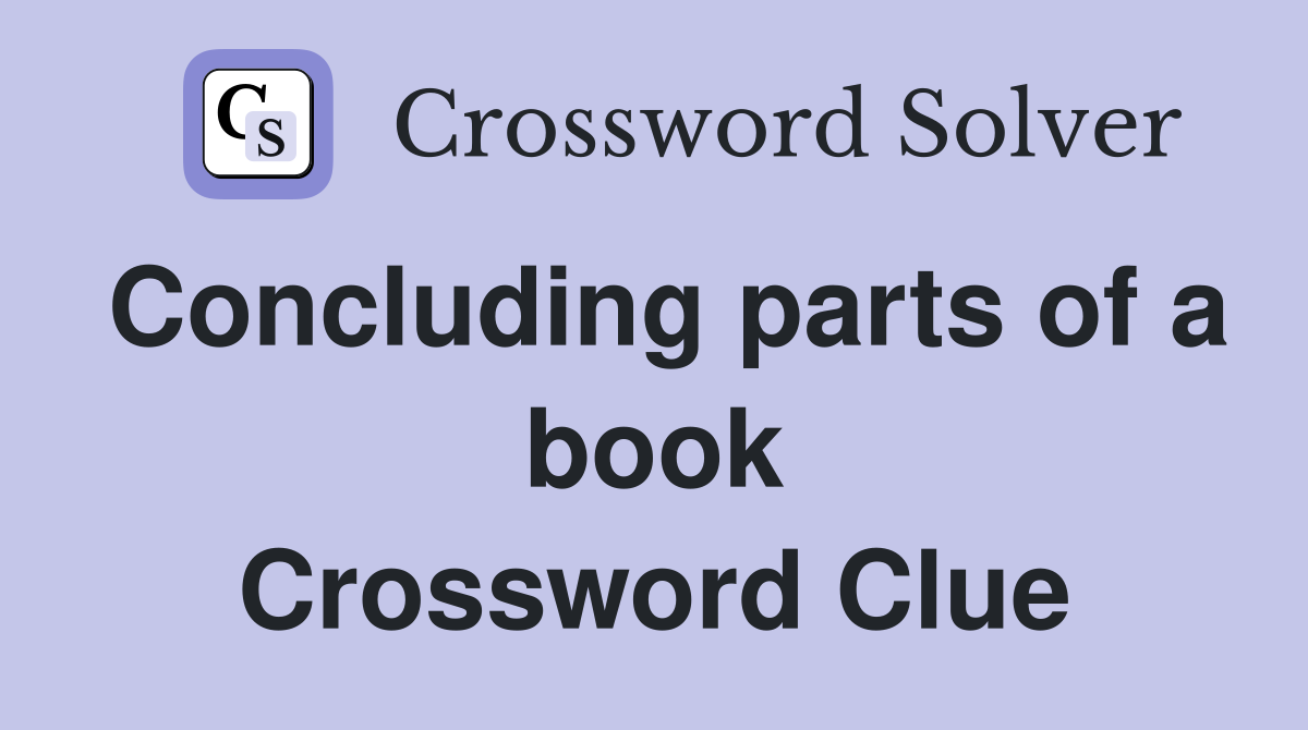 Concluding parts of a book Crossword Clue Answers Crossword Solver